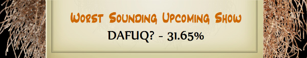Australian Tumbleweed Awards 2015 - Worst Sounding Upcoming Show - Runner Up - DAFUQ - 31.65%