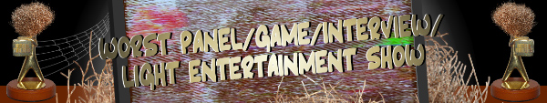 Australian Tumbleweed Awards 2015 - Worst Panel/Game/Interview/Light Entertainment Show
