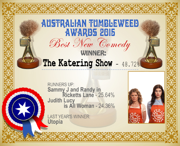 Australian Tumbleweed Awards 2015 - Best New Comedy - Winner - The Katering Show - 48.72%. Last Year's Winner: Utopia