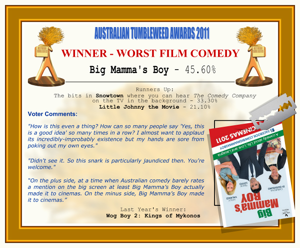 Australian Tumbleweed Awards 2011 – Winner – Worst Film Comedy