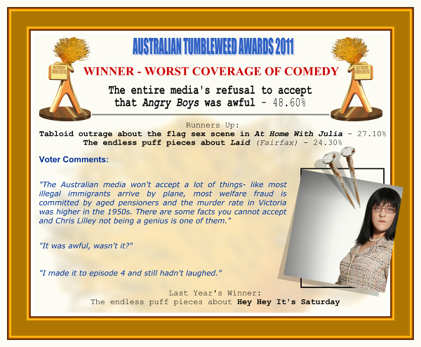 Australian Tumbleweed Awards 2011 – Winner – Worst Coverage of Comedy.