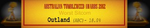 Australian Tumbleweed Awards 2012 - Runner Up: Outland (ABC) - 18.0%