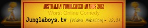 Australian Tumbleweed Awards 2012 - Worst Online Comedy - Runner Up: Jungleboys.tv (Video Website) - 12.2%