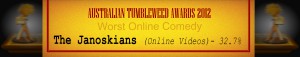 Australian Tumbleweed Awards 2012 - Worst Online Comedy - Runner Up: The Janoskians (Online Videos) - 32.7%