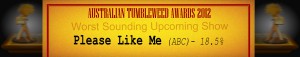 Australian Tumbleweed Awards 2012 – Worst Sounding Upcoming Show – Runner Up: Please Like Me (ABC) – 18.5%
