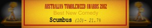 Australian Tumbleweed Awards 2012 - Best New Comedy - Runner Up: Scumbus (10) - 21.7%