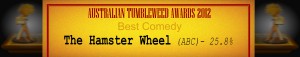 Australian Tumbleweed Awards 2012 - Best Comedy - Runner Up: The Hamster Wheel (ABC) - 25.8%