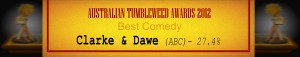 Australian Tumbleweed Awards 2012 - Best Comedy - Runner Up: Clarke & Dawe (ABC) - 27.4%