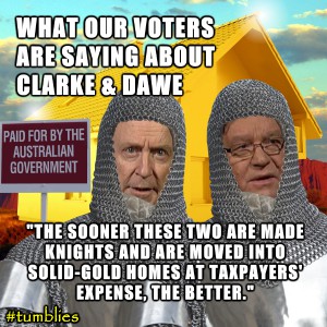 What our voters are saying about Clarke & Dawe: "The sooner these two are made knights and are moved into solid-gold homes at taxpayers' expense, the better."
