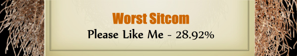 Worst Sitcom – Runner Up – Please Like Me: 28.92%