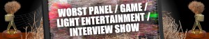 Worst Panel/Game/Light Entertainment/Interview Show