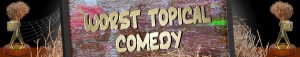 Australian Tumbleweed Awards 2015 - Worst Topical Comedy